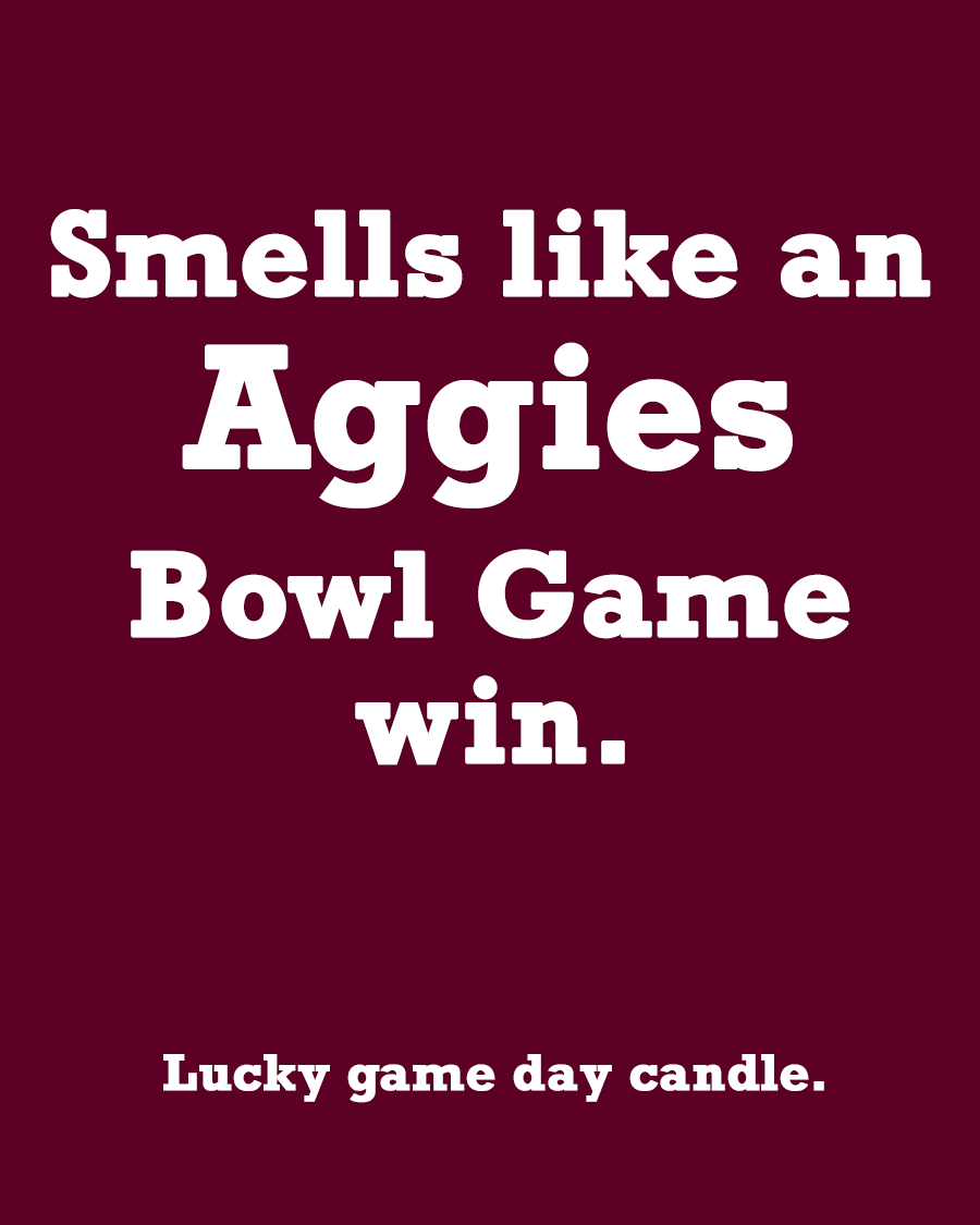 Texas A&M Bowl Game- "Smells like an Aggies Bowl Game win" scented candle (13.75 oz)